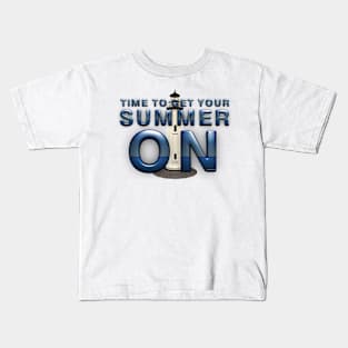 Time to Get Your Summer On Kids T-Shirt